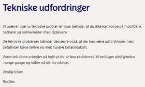 Vi oplever lige nu tekniske problemer, som betyder, at du ikke kan logge på mobilbank, netbank og onlinemøder med rådgivere. De tekniske problemer betyder desværre også, at der kan være udfordringer med betalinger både online og med fysiske betalingskort. De tekniske problemer betyder desværre også, at der kan være udfordringer med betalinger både online og med fysiske betalingskort.