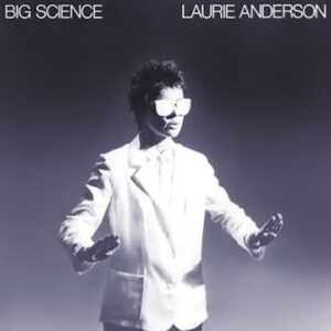 Laurie Anderson - Big Science - Trackliste: Side A From the Air Big Science Sweaters Walking and Falling Born, Never Asked // Side B O Superman (for Massenet) Example #22 Let X=X/It Tango