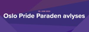 25. JUNI 2022 Oslo Pride Paraden avlyses
