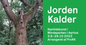 Jorden Kalder
Udstilling i Mindeparken,Aarhus
03.sept til 29.okt
