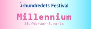 Århundredets Festival: Millennium 1989-2020, 28/2-8/3 2020