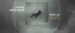 Laurie Anderson’s 'Amelia' Due August 30 on Nonesuch Records